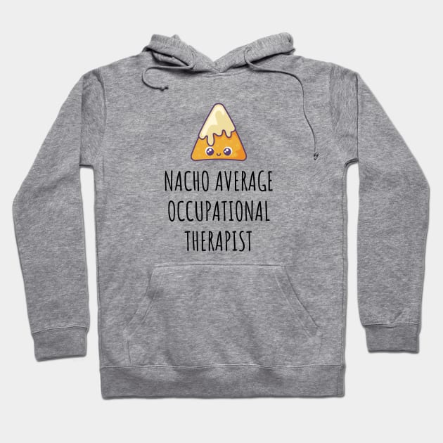 Nacho Average Occupational Therapist Hoodie by GasparArts